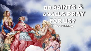 Do Saints &amp; Angels Pray for Us? (Bible Proofs)