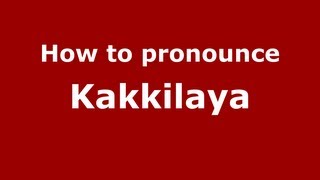 How to pronounce Kakkilaya