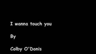 I wanna touch you - Colby O Donis *lyrics in info box*