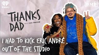 I Had To Kick Eric André Out of the Studio | Thanks Dad with Ego Nwodim