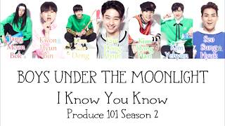 [Produce 101 Season 2] Boys Under The Moonligt - I Know You Know LYRICS (Color Coded) [HAN/ROM/ENG]