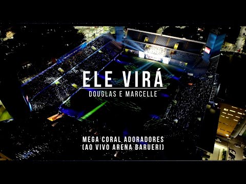Douglas e Marcelle - Ele Virá  (ao vivo Arena Barueri) Mega Coral