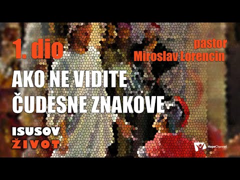Ako ne vidite čudesne znakove 1.dio - Miroslav Lorencin  [Isusov život #58]