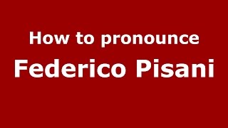 How to pronounce Federico Pisani