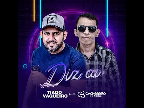 Tiago Vaqueiro - DIZ AI -feat. Cachorrão Do Brega