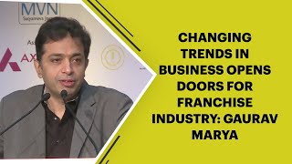 Changing trends in Business opens doors for Franchise Industry: Gaurav Marya image
