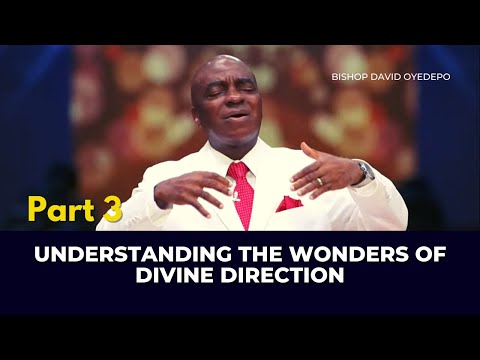 Understanding The Wonders Of Divine Direction - Pt.3 || Bishop David Oyedepo