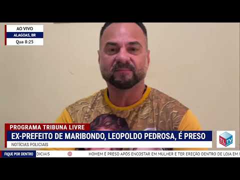 Leopoldo Pedrosa, ex-prefeito de Maribondo, é preso por descumprir medidas judiciais