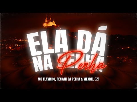 ELA DÁ NA PENHA - Mc Flavinho, Rennan da Penha e Wendel CZR