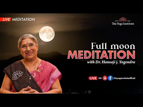 Full Moon Meditation Live | The Yoga Institute | Dr. Hansaji Yogendra