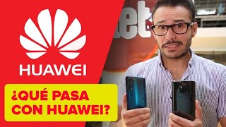 ¿Qué pasa con Huawei? ¿Cómo me afecta?