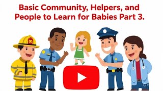 Basic Community , Helpers and People  To Learn For Babies PART 3