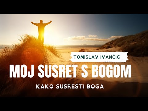 Tomislav Ivančić - Moj Susret S Bogom (Kako Susresti Boga)