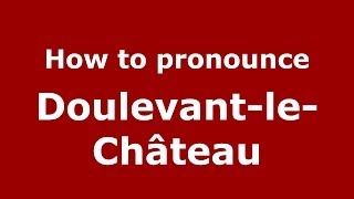 How to pronounce Doulevant-Le-Château