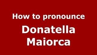 How to pronounce Donatella Maiorca