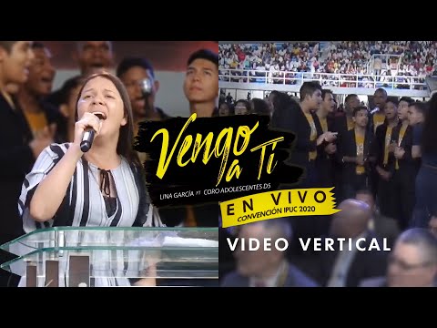 Lina García & Coro Adolescentes D5 - Vengo a Ti (Live Vertical)