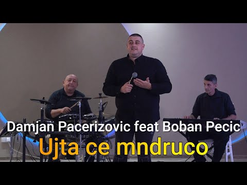 DAMJAN PACERIZOVIC feat BOBAN PECIC - UJTA CE MNDRUCO