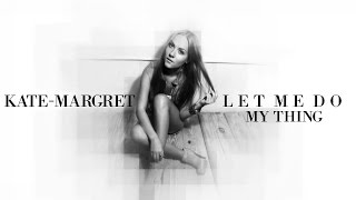 ♪ Kate-Margret - Let Me Do My Thing