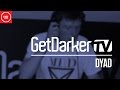 DyAD - GetDarkerTV 282 [Macabre Unit Takeover ...