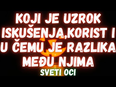 Koji je uzrok iskušenja,korist i u čemu je razlika među njima (Sveti oci)