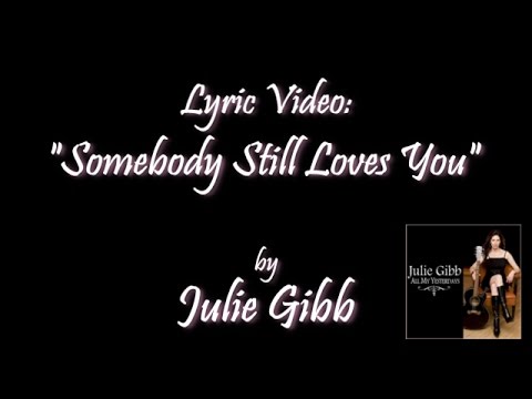 Somebody Still Loves You, by Julie Gibb (lyrics video)