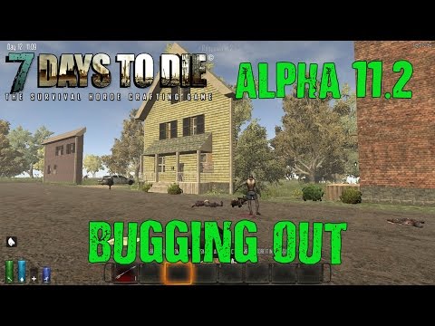 7 Days to Die: Alpha 11.2: #8 "Bugging Out!" 60fps!