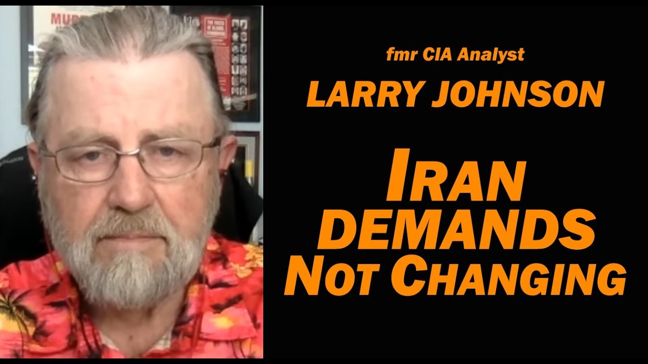 fmr CIA Analyst Larry Johnson: IRAN DEMANDS NOT CHANGING