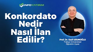 Konkordato Nedir Nasıl İlan Edilir?  Prof. Dr. Sadi Uzunoğlu Yorumluyo