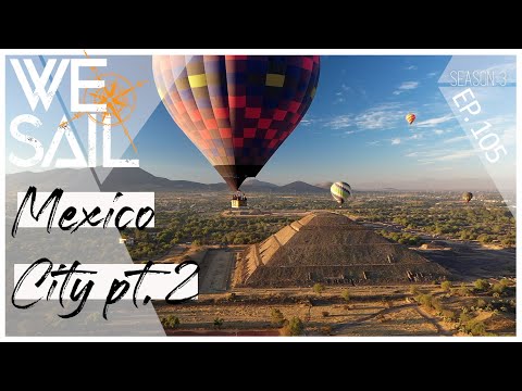 WE|Sail Adventures to Mexico City Part 2 | Episode 105