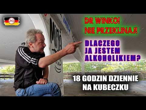 Dr Winko! Nie PRZEKLINAJ! Dlaczego JA JESTEM alkoholikiem? 18 godzin dziennie na KUBECZKU.
