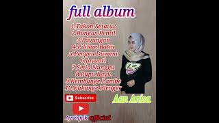 Download lagu Aan Anisa Full album||Takon Setatus||bogas pentil||payungan||pilihan batin.... mp3