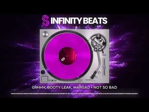 INFINITY BEATS - NOT SO BAD • GRHHH, BOOTY LEAK, Margad