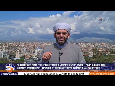 ShkodraWeb | Myftiu i Shkodrës imam Muhamed Sytari mesazh me rastin e festës së Fitër Bajramit