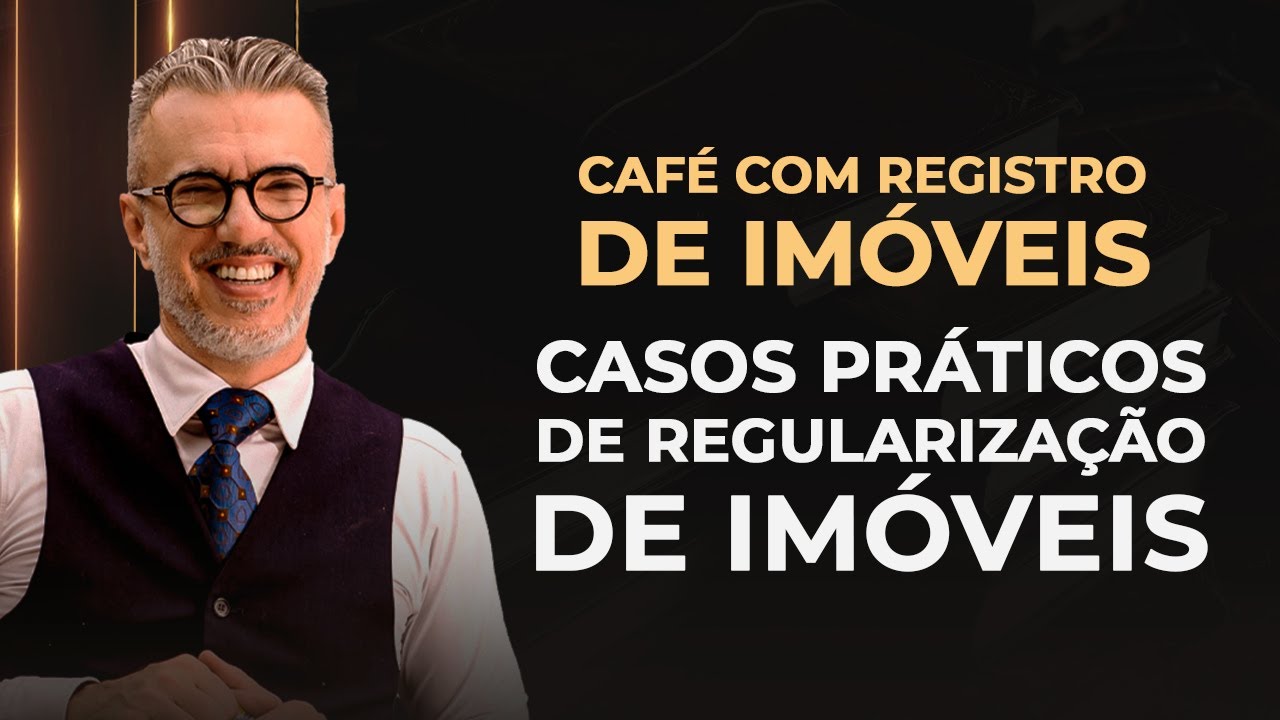 ☕ Café com Registro de Imóveis : casos práticos de regularização de imóveis  🏠