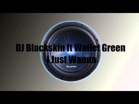 DJ Blackskin ft Wallet Green- I Just Wanna Bass boosted [HD]