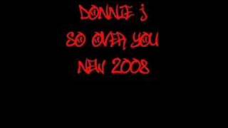 So Over You - Donnie J *New 2008*