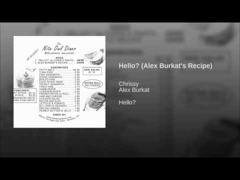 Hello? (Alex Burkat's Recipe)