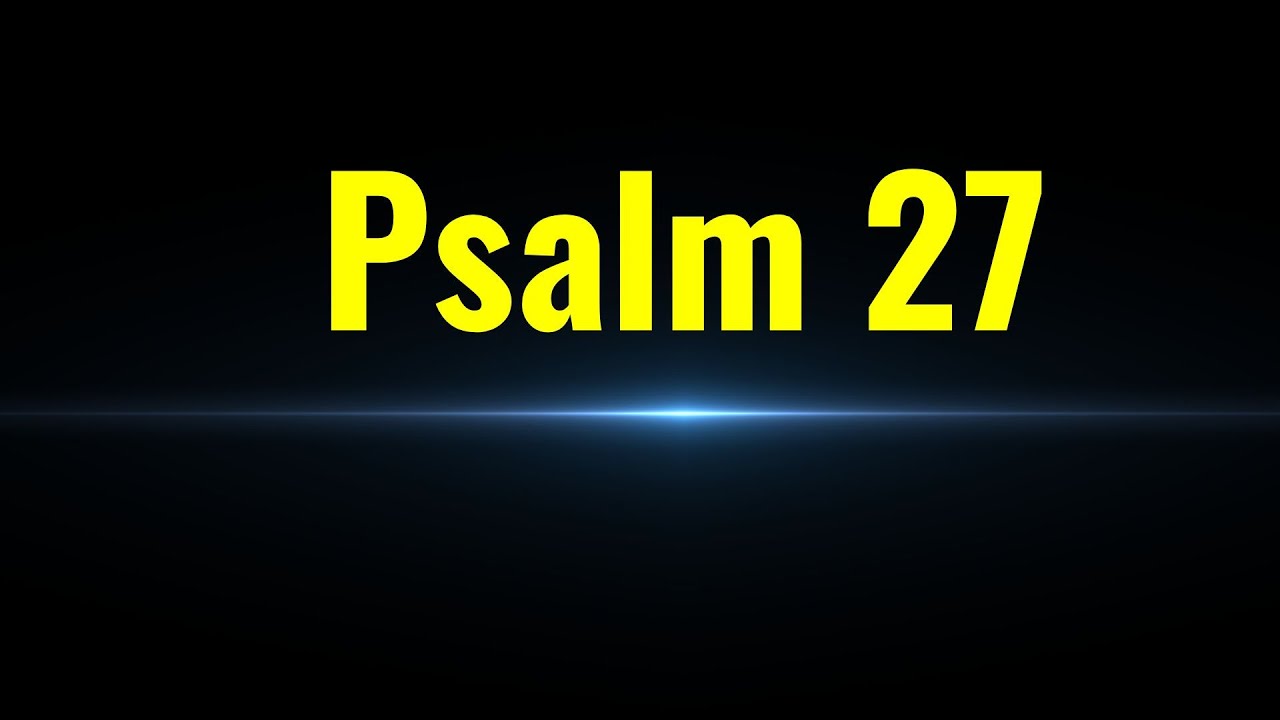 Psalm 27 -  Finding Light in the Darkness