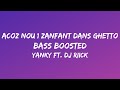 Acoz nou 1 zanfant dans ghetto [𝗕𝗔𝗦𝗦 𝗕𝗢𝗢𝗦𝗧𝗘𝗗] - Yanky ft. Dj Riick