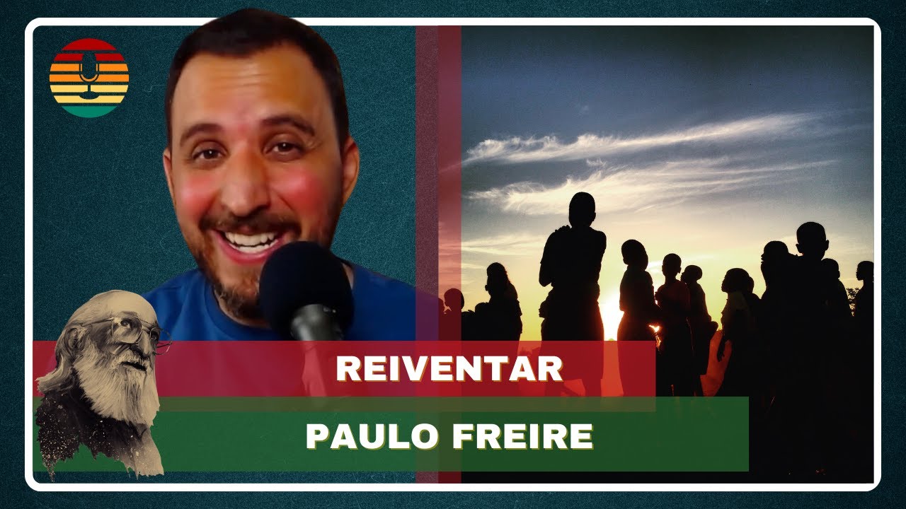 Voce precisa REINVENTAR Paulo Freire no seu cotidiano