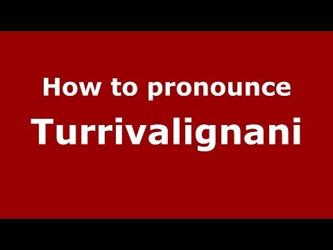How to pronounce Turrivalignani (Italian/Italy) - PronounceNames.com