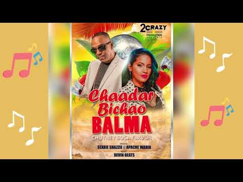 SexXxi Shazzie & Apache Waria | Chaadar Bichao Balma [2023 Chutney Soca]