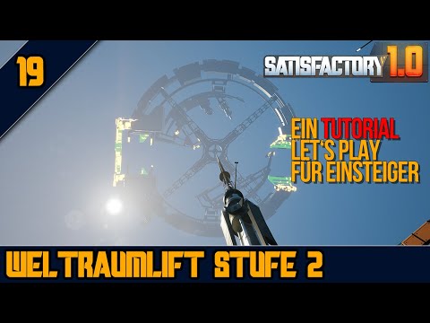 🛗Weltraumlift Phase 2 ABGESCHLOSSEN - 19 - SATISFACTORY 1.0 - Tutorial Let's Play