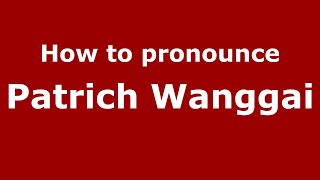 How to pronounce Patrich Wanggai