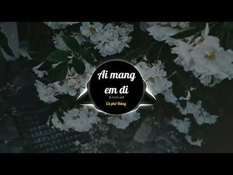 AI MANG EM ĐI - K-ICM ft APJ | CÒN AI NHỚ BÀI HÁT NÀY CỦA MÌNH KHÔNG Ạ