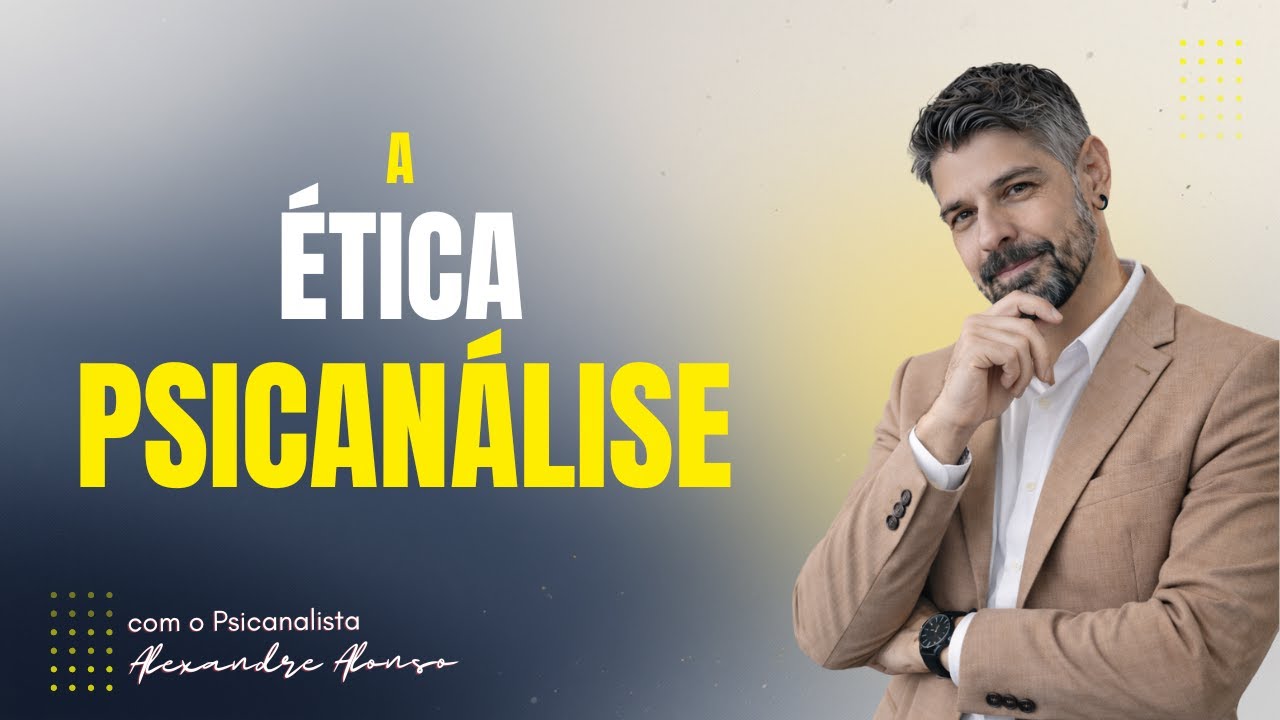 A ÉTICA PSICANALÍTICA  | Alexandre Alonso