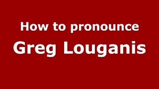 How to pronounce Greg Louganis