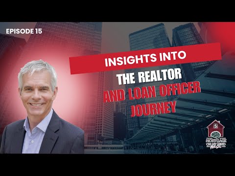 Insights into the Realtor and Loan Officer Journey - EP 15