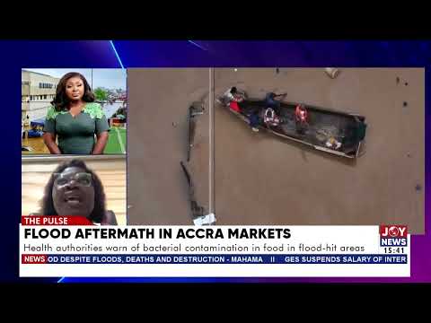 Accra flood: Health authorities warn of bacterial contamination in food in flood-hit areas.