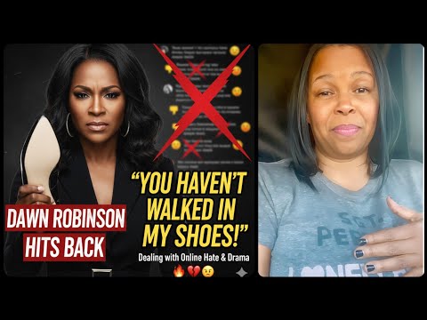 💔 DAWN ROBINSON HITS BACK: "You Haven't Walked In My SHOES!" (Dealing with Online Hate & Drama) 🤬